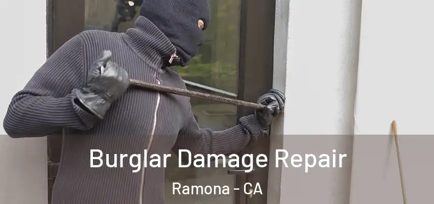  Burglar Damage Repair Ramona - CA