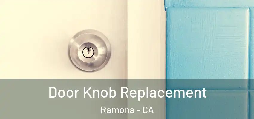 Door Knob Replacement Ramona - CA