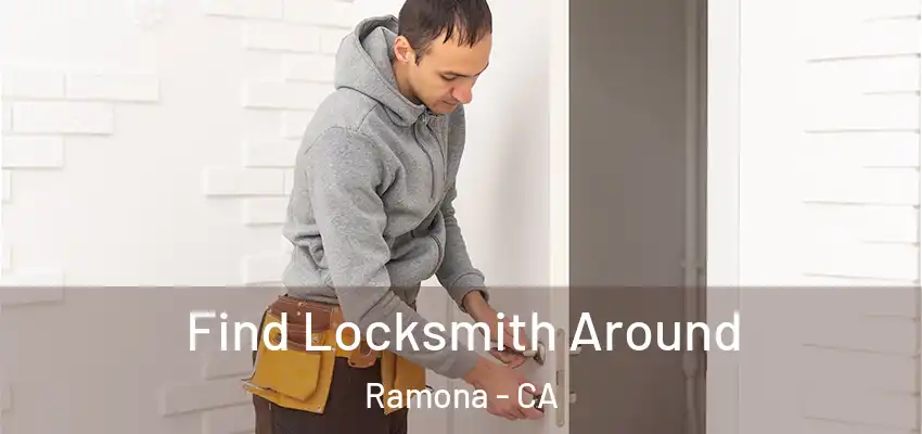Find Locksmith Around Ramona - CA