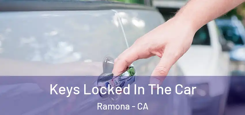  Keys Locked In The Car Ramona - CA